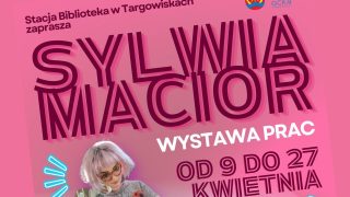 Niezwykła wystawa Sylwii Macior w Targowiskach.