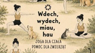 „Wdech, wydech, miau, hau” - połącz relaks z pomaganiem.