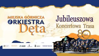 80 LAT MIEJSKIEJ GÓRNICZEJ ORKIESTRY DĘTEJ | JUBILEUSZOWA TRASA KONCERTOWA