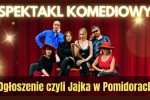 Wieczór pełen humoru w Iwoniczu-Zdroju. Przed nami komedia „Ogłoszenie, czyli Jajka w Pomidorach”